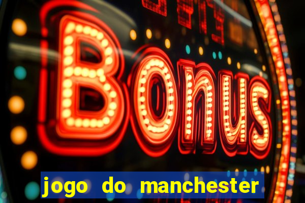 jogo do manchester united ao vivo futemax